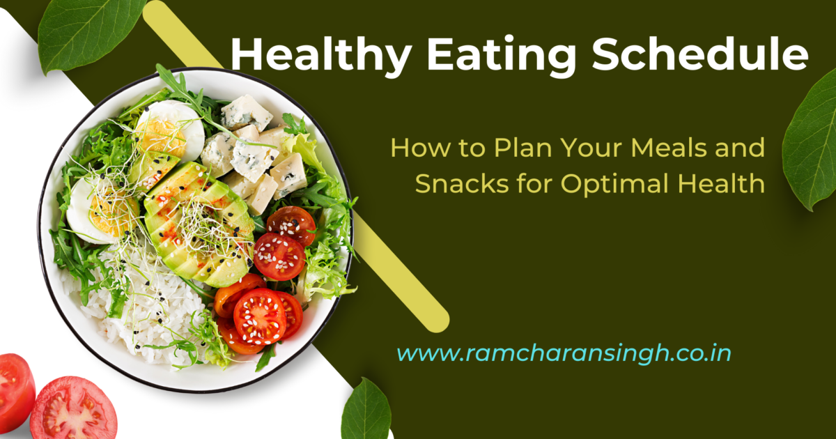 Healthy Eating Schedule: How to Plan Your Meals and Snacks for Optimal Health