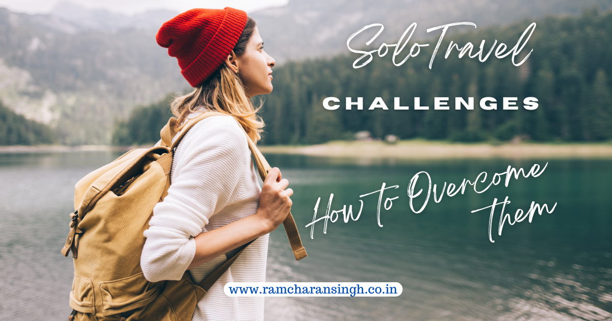 Solo Travel Challenges and How to Overcome Them