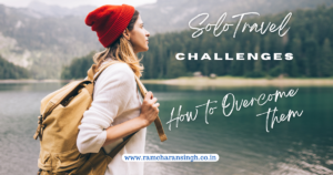 Read more about the article Solo Travel Challenges and How to Overcome Them